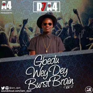 Dj A4 - Gbedu Wey Dey Burst Brain (Vol.2)